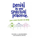 Denial Is My Spiritual Practice: (And Other Failures of Faith)