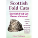 Scottish Fold Cats. Scottish Fold Cat Owners Manual. Scottish Fold Cat Care, Personality, Grooming, Health and Feeding All Included.