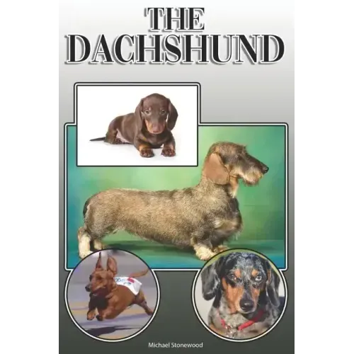 The Dachshund: A Complete and Comprehensive Owners Guide to: Buying, Owning, Health, Grooming, Training, Obedience, Understanding and