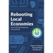 Rebooting Local Economies: How to Build Prosperous Communities