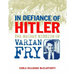In Defiance of Hitler: The Secret Mission of Varian Fry