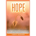 Hope: Discover the Life-Changing Power of Hope: A Comprehensive Guide to Overcoming Adversity, Cultivating Resilience, and A