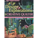 Design Explorations for the Creative Qui: Easy-To-Follow Lessons for Dynamic Art Quilts