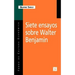 Siete Ensayos Sobre Walter Benjamin