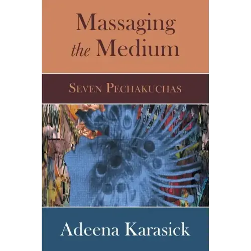 Massaging the Medium: Seven Pechakuchas