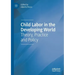 Child Labor in the Developing World: Theory, Practice and Policy