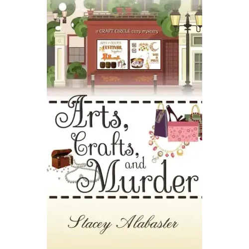 Arts, Crafts and Murder: A Craft Circle Cozy Mystery