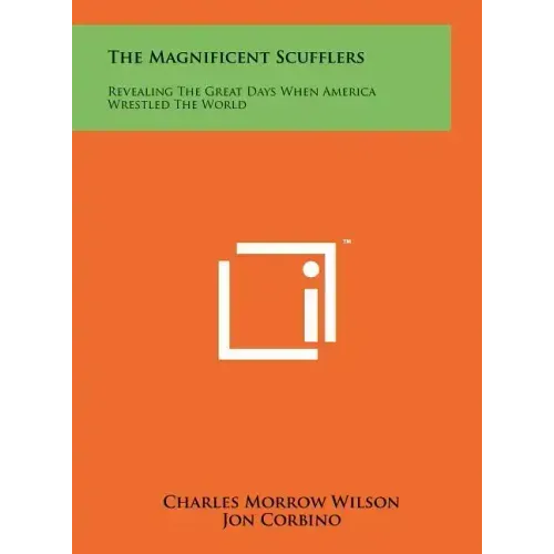 The Magnificent Scufflers: Revealing The Great Days When America Wrestled The World
