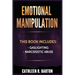 Emotional Manipulation: Gaslighting, Narcissistic Abuse