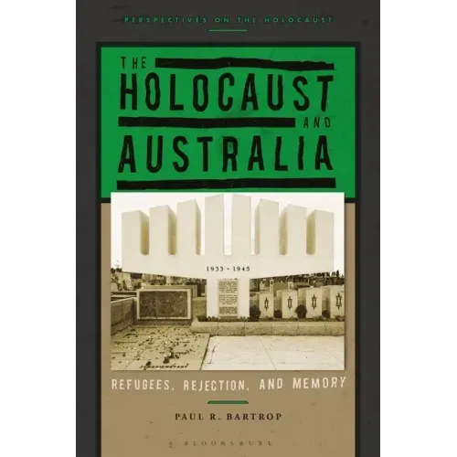 The Holocaust and Australia: Refugees, Rejection, and Memory