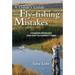A Guide's Guide to Fly-Fishing Mistakes: Common Problems and How to Correct Them