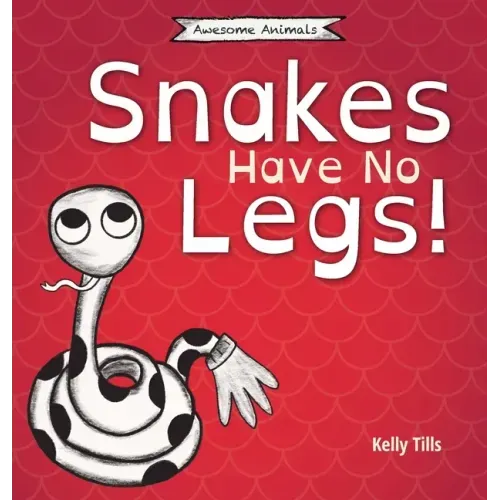Snakes Have No Legs: An adorably weird but true little book about snakes