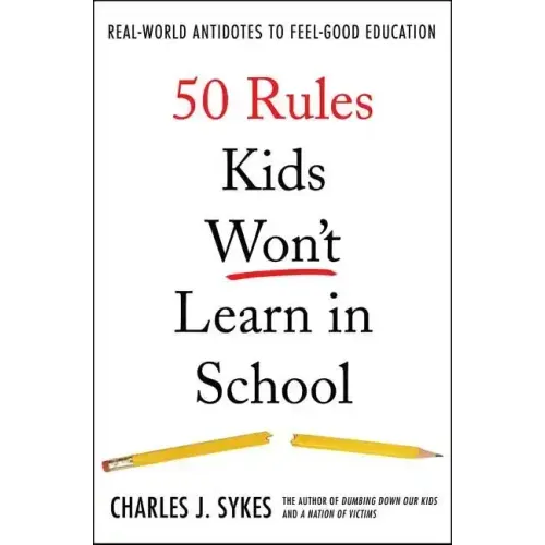 50 Rules Kids Won't Learn in School: Real-World Antidotes to Feel-Good Education