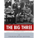 The Big Three: The Lives and Legacies of Franklin D. Roosevelt, Winston Churchill and Joseph Stalin