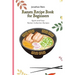 Ramen Recipe Book for Beginners: Quick and Easy Ramen Collection Recipes