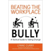 Beating the Workplace Bully: A Tactical Guide to Taking Charge