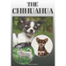 The Chihuahua: A Complete and Comprehensive Owners Guide To: Buying, Owning, Health, Grooming, Training, Obedience, Understanding and