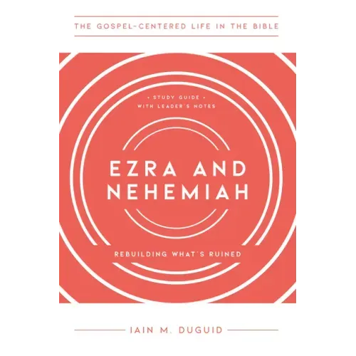 Ezra and Nehemiah: Rebuilding What's Ruined, Study Guide with Leader's Notes