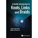 A Gentle Introduction to Knots, Links and Braids