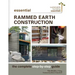 Essential Rammed Earth Construction: The Complete Step-By-Step Guide
