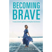 Becoming Brave: A sassy woman's guide to turning fear into bravery
