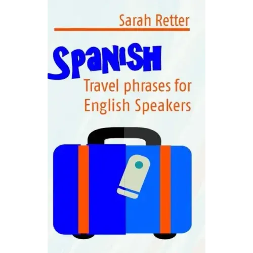 Spanish: Travel Phrases for English Speakers: The most useful 1.000 phrases to get around when travelling in Spanish speaking countries.