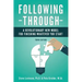 Following Through: A Revolutionary New Model for Finishing Whatever You Start