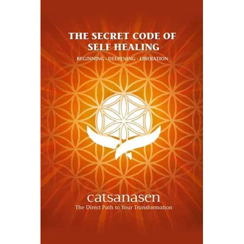 The Secret Code of Self Healing: Beggining - Deepening - Liberation