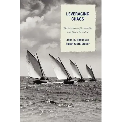 Leveraging Chaos: The Mysteries of Leadership and Policy Revealed