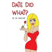 Date Did What?
