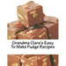 Grandma Clara's Easy To Make Fudge Recipes