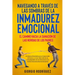 Navegando a Través de las Sombras de la Inmadurez Emocional: Un Manual Detallado para Comprender, Enfrentar y Crecer Más Allá de las Complejidades de