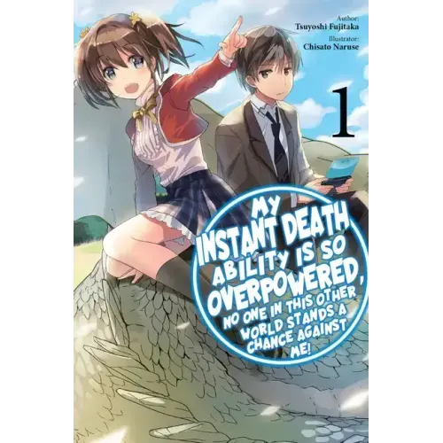 My Instant Death Ability Is So Overpowered, No One in This Other World Stands a Chance Against Me!, Vol. 1 (Light Novel)