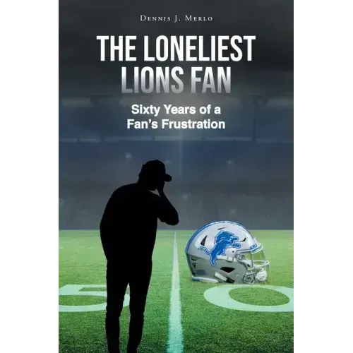 The Loneliest Lions Fan: Sixty Years of a Fan's Frustration