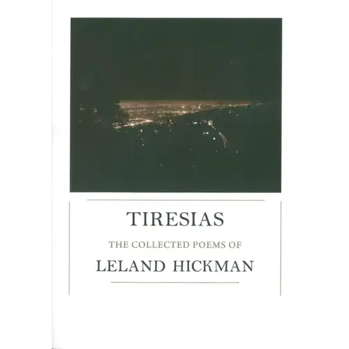 Tiresias: The Collected Poems of Leland Hickman
