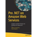 Pro .Net on Amazon Web Services: Guidance and Best Practices for Building and Deployment
