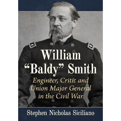 William "Baldy" Smith: Engineer, Critic and Union Major General in the Civil War