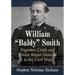 William "Baldy" Smith: Engineer, Critic and Union Major General in the Civil War
