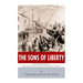 The Sons of Liberty: The Lives and Legacies of John Adams, Samuel Adams, Paul Revere and John Hancock