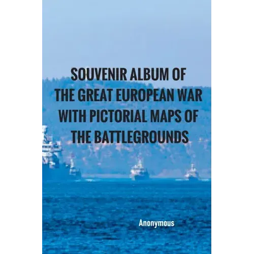 Souvenir Album of the Great European War With Pictorial Maps of the Battlegrounds