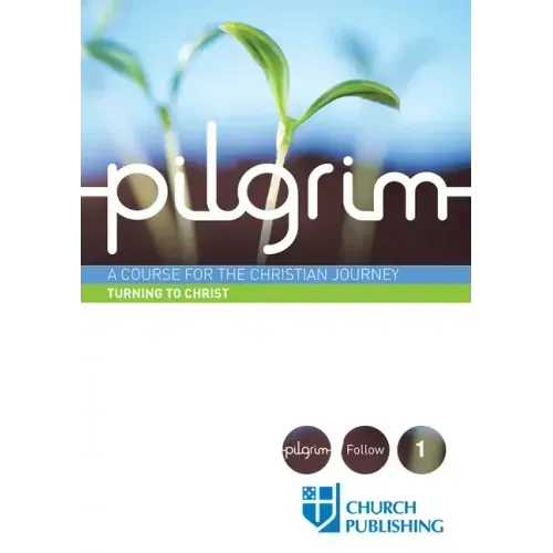 Pilgrim - Turning to Christ: A Course for the Christian Journey