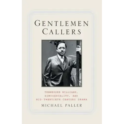 Gentlemen Callers: Tennessee Williams, Homosexuality, and Mid-Twentieth-Century Drama