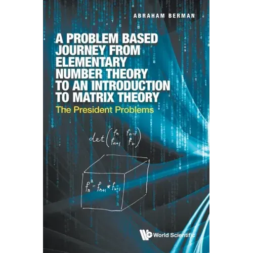 Problem Based Journey from Elementary Number Theory to an Introduction to Matrix Theory, A: The President Problems