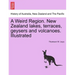 A Weird Region. New Zealand Lakes, Terraces, Geysers and Volcanoes. Illustrated