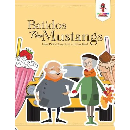 Batidos Para Mustangs: Libro Para Colorear De La Tercera Edad
