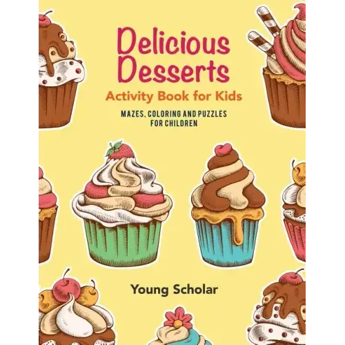 Delicious Desserts Activity Book for Kids: Mazes, Coloring and Puzzles for Children