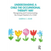 Understanding a Child the Occupational Therapy Way: Recognizing and Communicating the Unique Potential of a Child