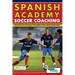 Spanish Academy Soccer Coaching - 120 Practices from the Coaches of Real Madrid, Atletico Madrid & Athletic Bilbao