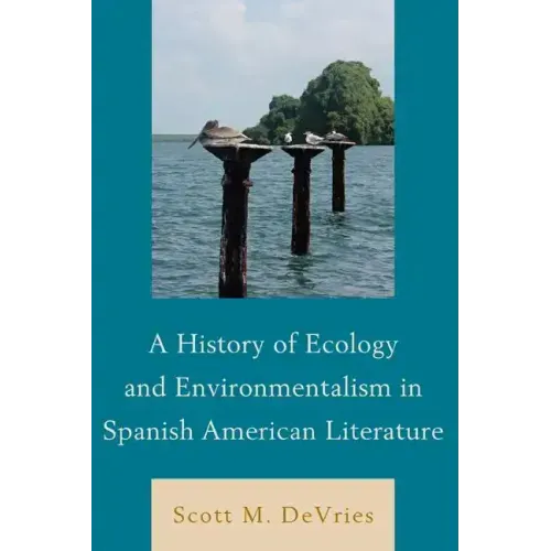 A History of Ecology and Environmentalism in Spanish American Literature