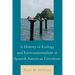 A History of Ecology and Environmentalism in Spanish American Literature